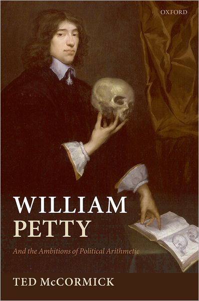 William Petty: And the Ambitions of Political Arithmetic