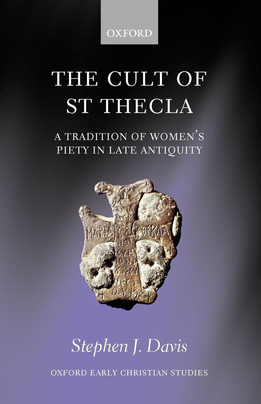 The Cult of Saint Thecla: A Tradition of Women's Piety in Late Antiquity