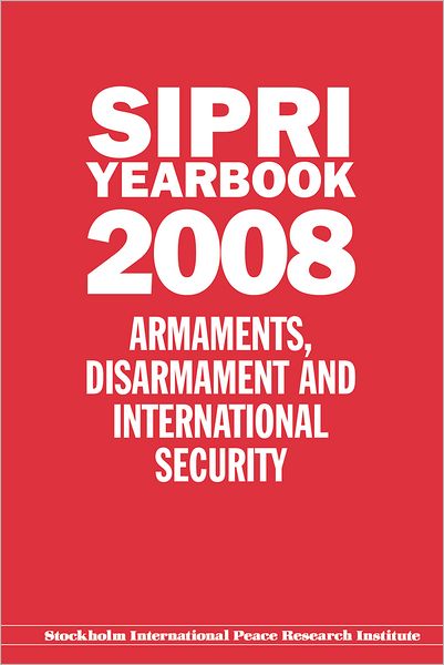 SIPRI Yearbook 2008: Armaments, Disarmament, and International Security