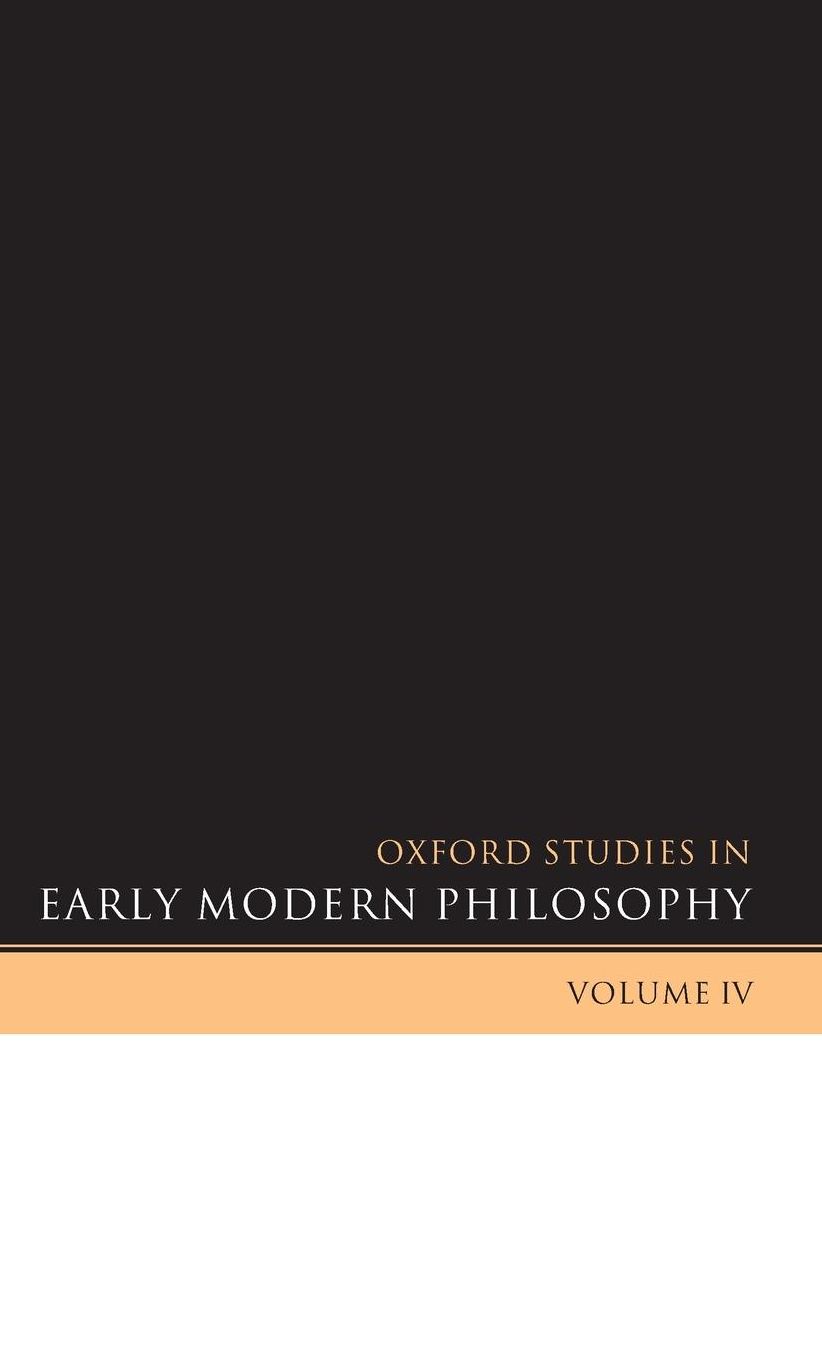 Oxford Studies in Early Modern Philosophy Volume IV