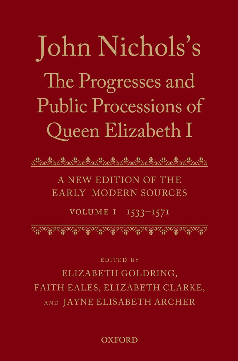 John Nichols's The Progresses and Public Processions of Queen Elizabeth: A New Edition of the Early Modern Sources: Volume I: 1533 to 1571