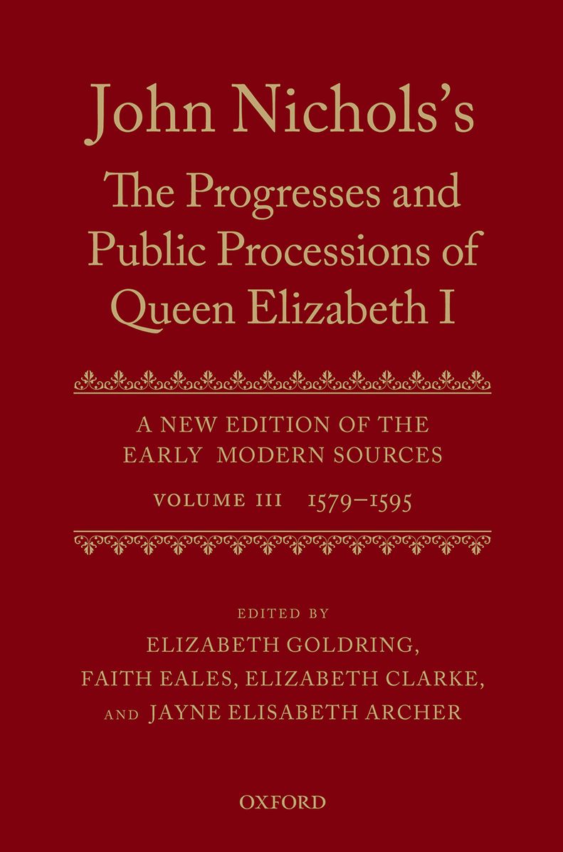 John Nichols's The Progresses and Public Processions of Queen Elizabeth: A New Edition of the Early Modern Sources: Volume III: 1579 to 1595