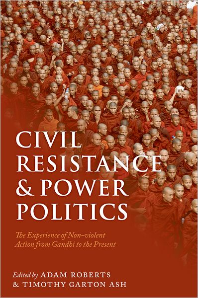 Civil Resistance and Power Politics: The Experience of Non-violent Action from Gandhi to the Present