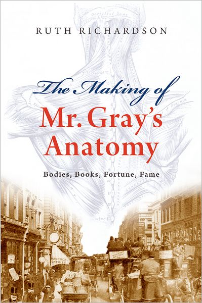 The Making of Mr. Gray's Anatomy: Bodies, Books, Fortune, Fame