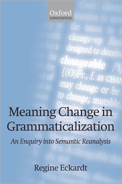 Meaning Change in Grammaticalization: An Enquiry into Semantic Reanalysis