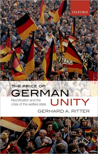 The Price of German Unity: Reunification and the Crisis of the Welfare State