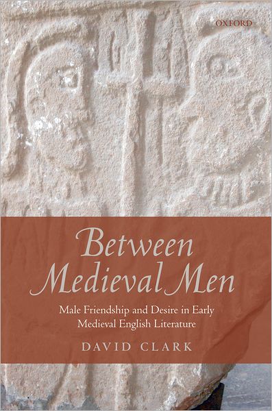Between Medieval Men: Male Friendship and Desire in Early Medieval English Literature