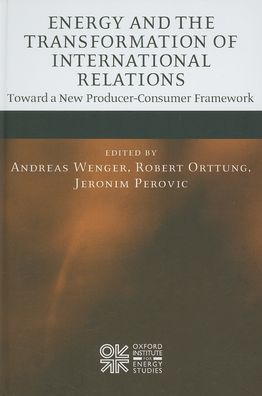 Energy and the Transformation of International Relations: Toward a New Producer-Consumer Framework