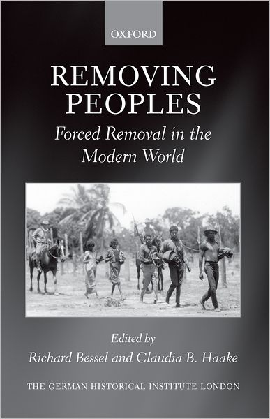 Removing Peoples: Forced Removal in the Modern World