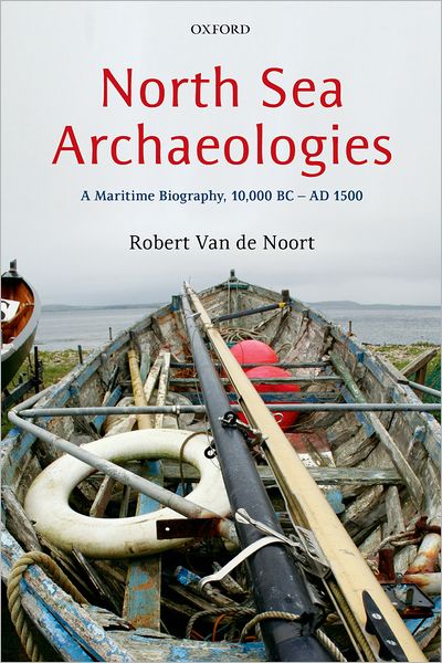 North Sea Archaeologies: A Maritime Biography, 10,000 BC - AD 1500
