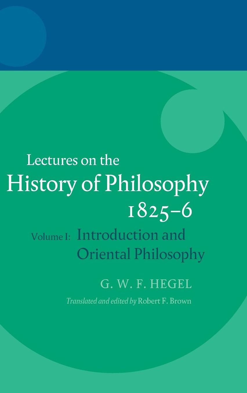 Hegel: Lectures on the History of Philosophy 1825-6: Volume I: Introduction and Oriental Philosophy
