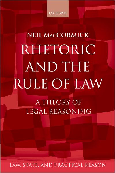 Rhetoric and The Rule of Law: A Theory of Legal Reasoning