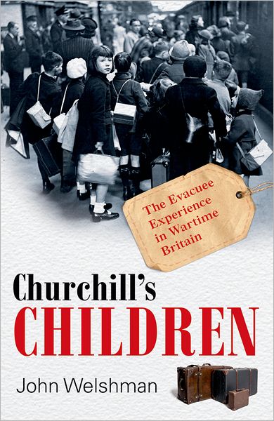 Churchill's Children: The Evacuee Experience in Wartime Britain