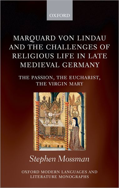 Marquard von Lindau and the Challenges of Religious Life in Late Medieval Germany: The Passion, the Eucharist, the Virgin Mary