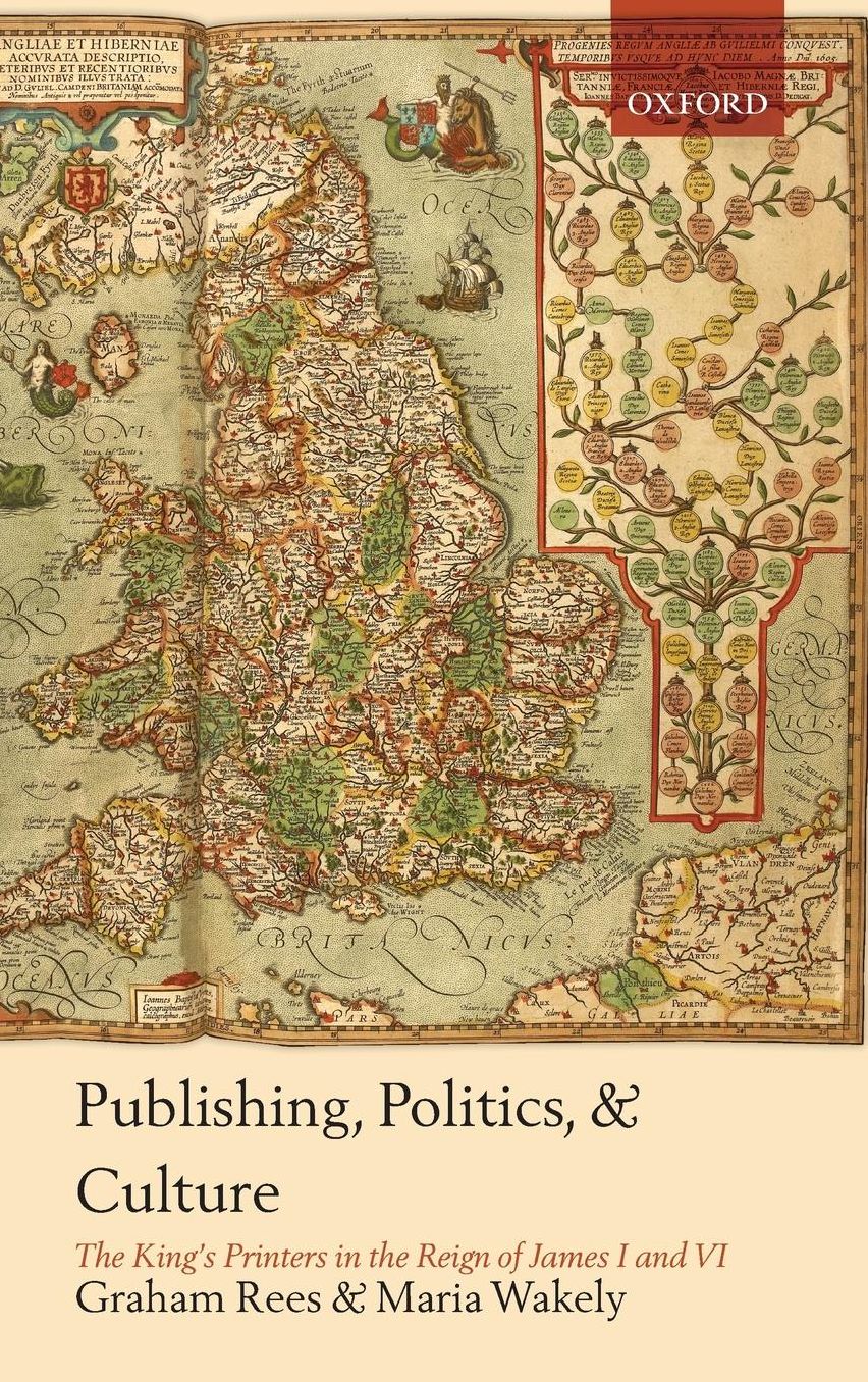 Publishing, Politics, and Culture: The King's Printers in the Reign of James I and VI