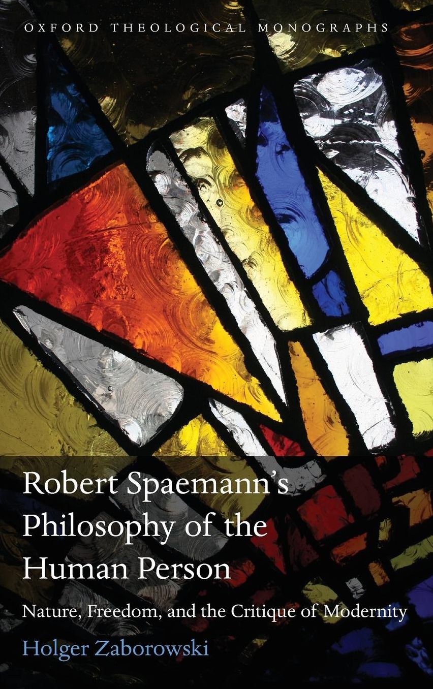 Robert Spaemann's Philosophy of the Human Person: Nature, Freedom, and the Critique of Modernity