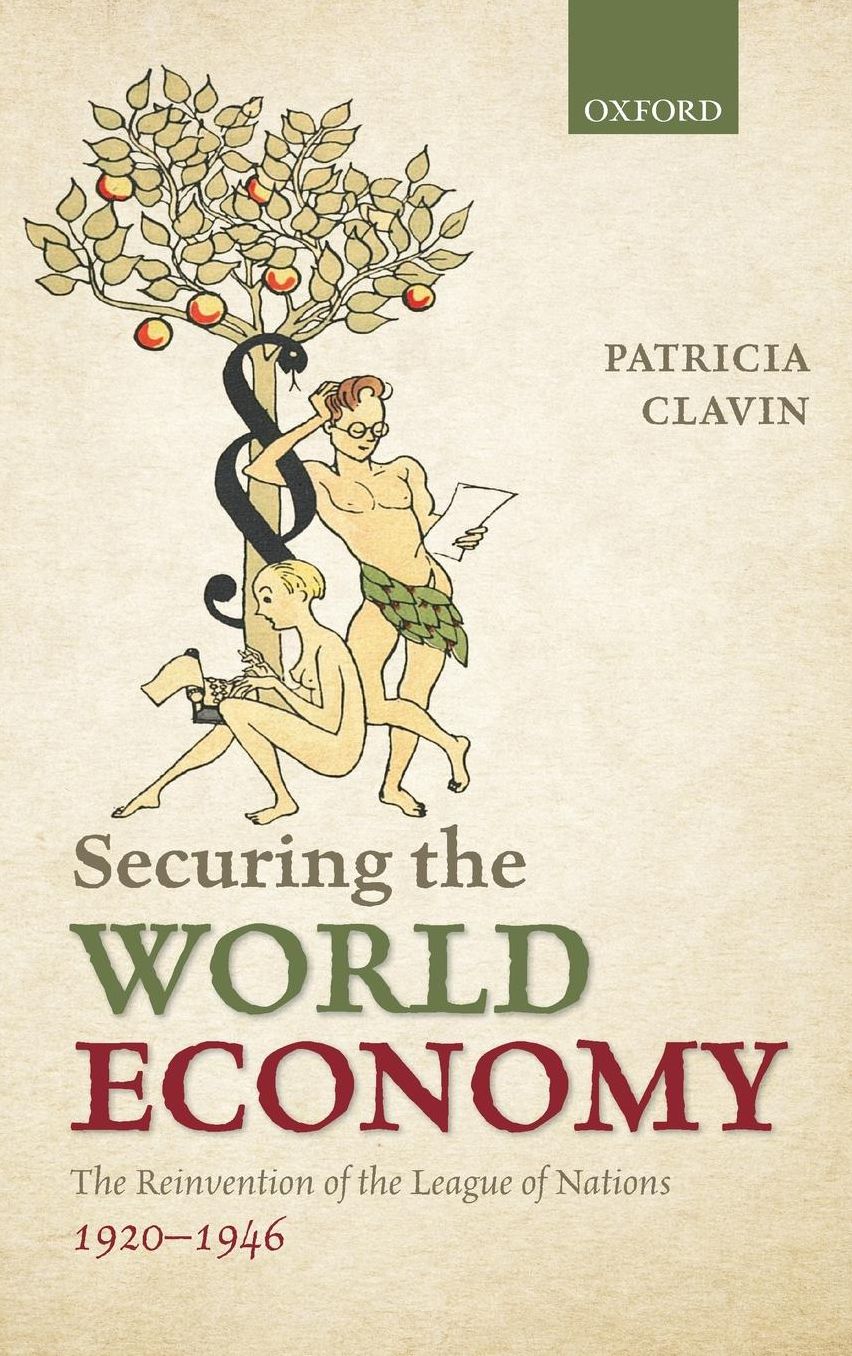 Securing the World Economy: The Reinvention of the League of Nations, 1920-1946