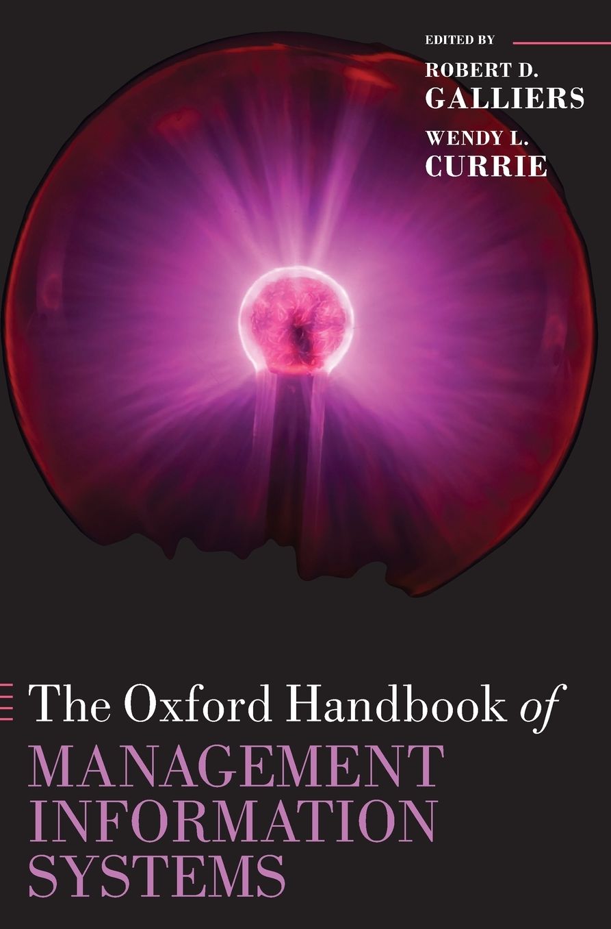 The Oxford Handbook of Management Information Systems: Critical Perspectives and New Directions