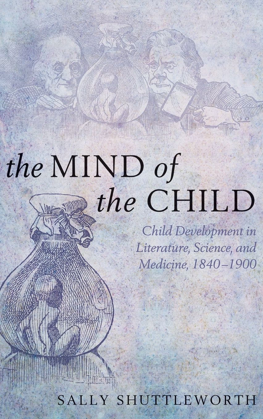 The Mind of the Child: Child Development in Literature, Science and Medicine, 1840-1900