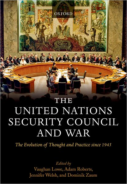 The United Nations Security Council and War: The Evolution of Thought and Practice since 1945