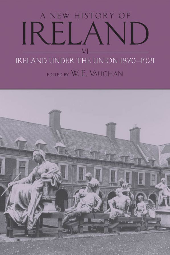 A New History of Ireland: Volume VI: Ireland Under the Union, II: 1870-1921