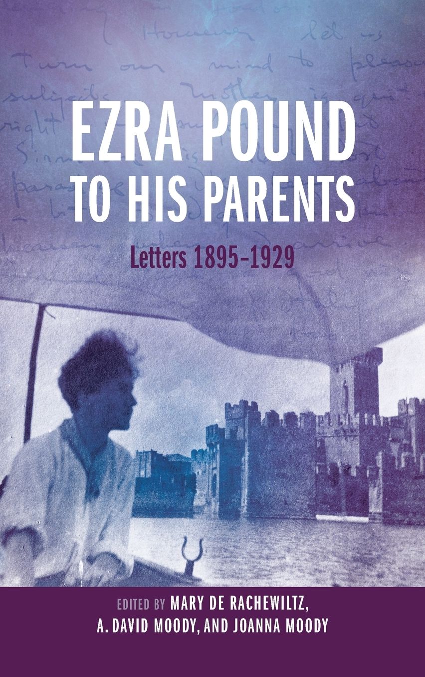 Ezra Pound to His Parents: Letters 1895-1929