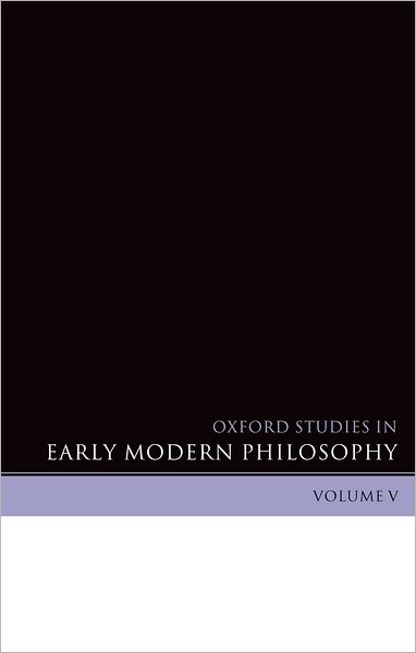 Oxford Studies in Early Modern Philosophy Volume V