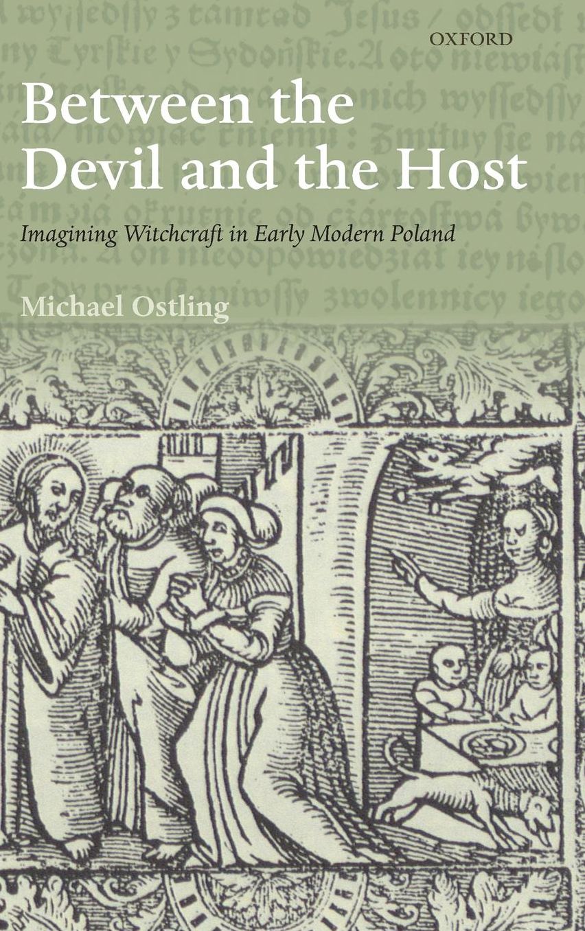 Between the Devil and the Host: Imagining Witchcraft in Early Modern Poland