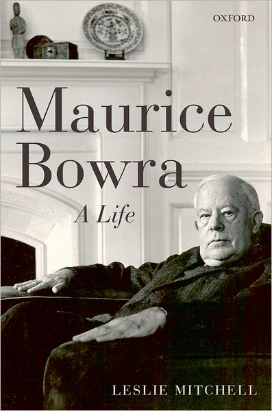 Maurice Bowra: A Life