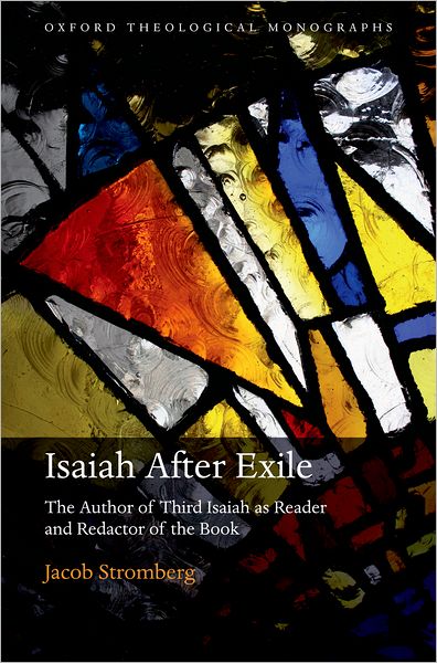 Isaiah After Exile: The Author of Third Isaiah as Reader and Redactor of the Book