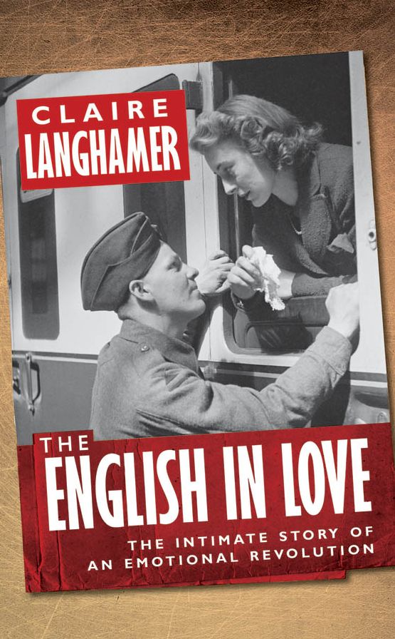 The English in Love: The Intimate Story of an Emotional Revolution