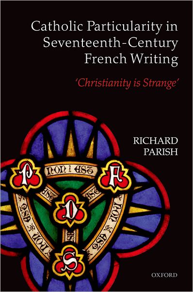 Catholic Particularity in Seventeenth-Century French Writing: 'Christianity is Strange'