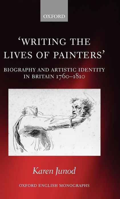 Writing the Lives of Painters: Biography and Artistic Identity in Britain 1760-1810