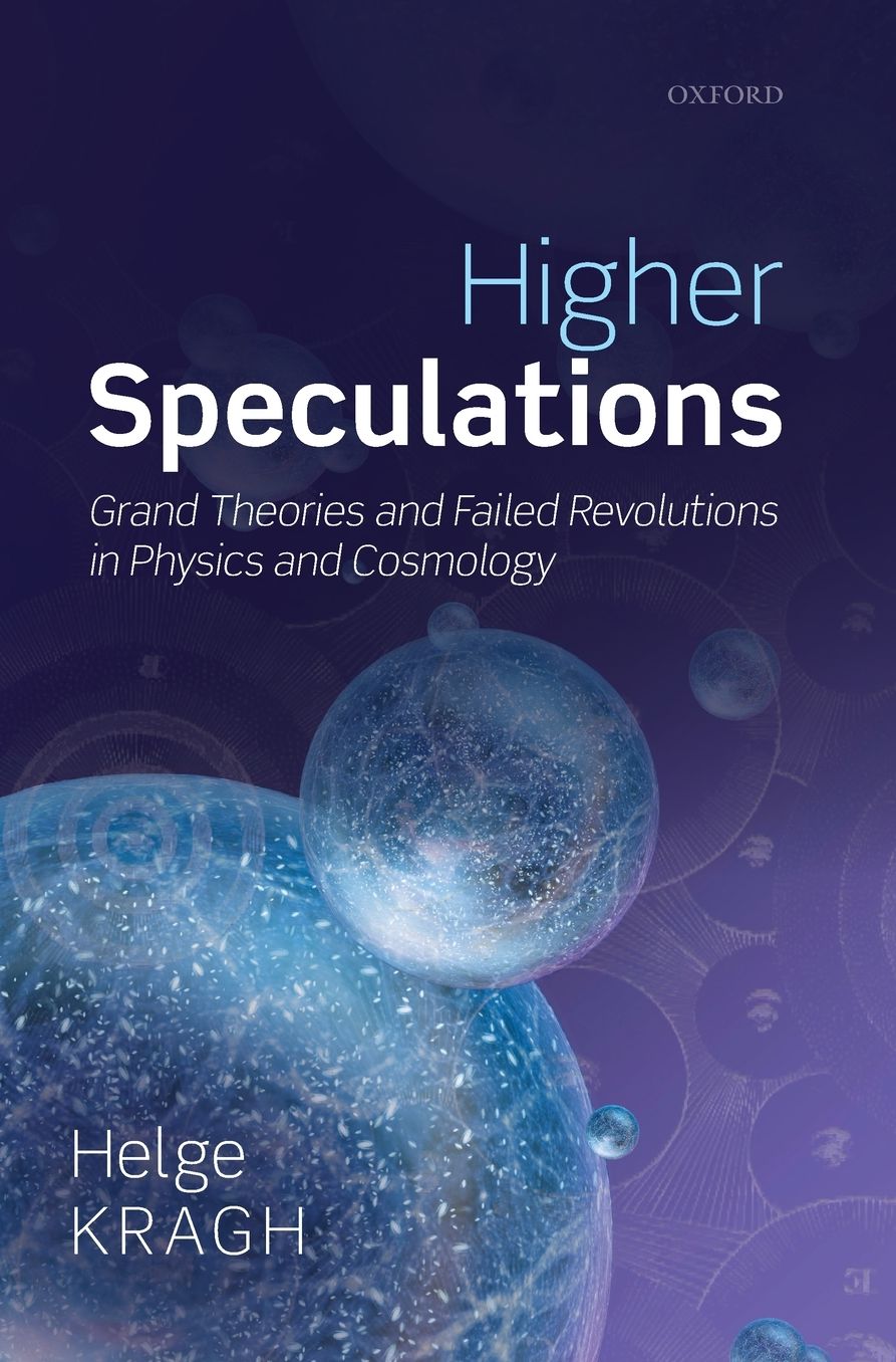 Higher Speculations: Grand Theories and Failed Revolutions in Physics and Cosmology