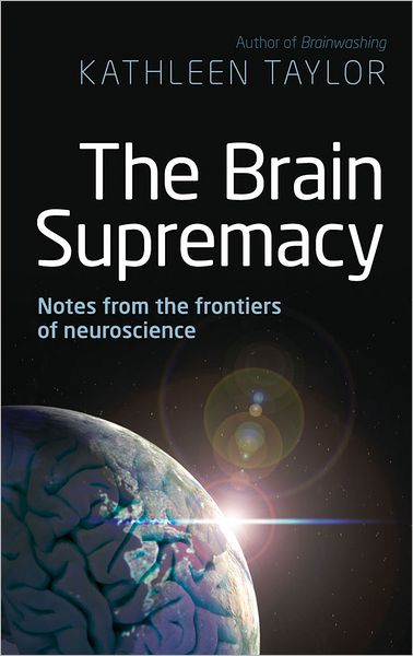 The Brain Supremacy: Notes from the Frontiers of Neuroscience