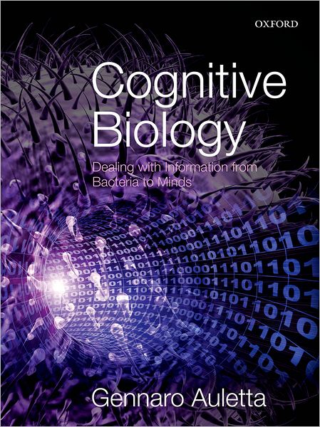Cognitive Biology: Dealing with Information from Bacteria to Minds