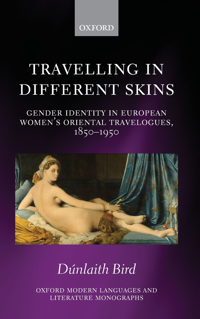 Travelling in Different Skins: Gender Identity in European Women's Oriental Travelogues, 1850-1950
