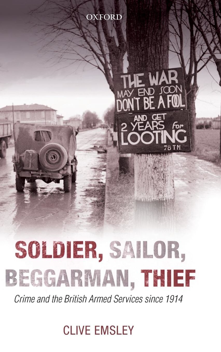 Soldier, Sailor, Beggarman, Thief: Crime and the British Armed Services since 1914