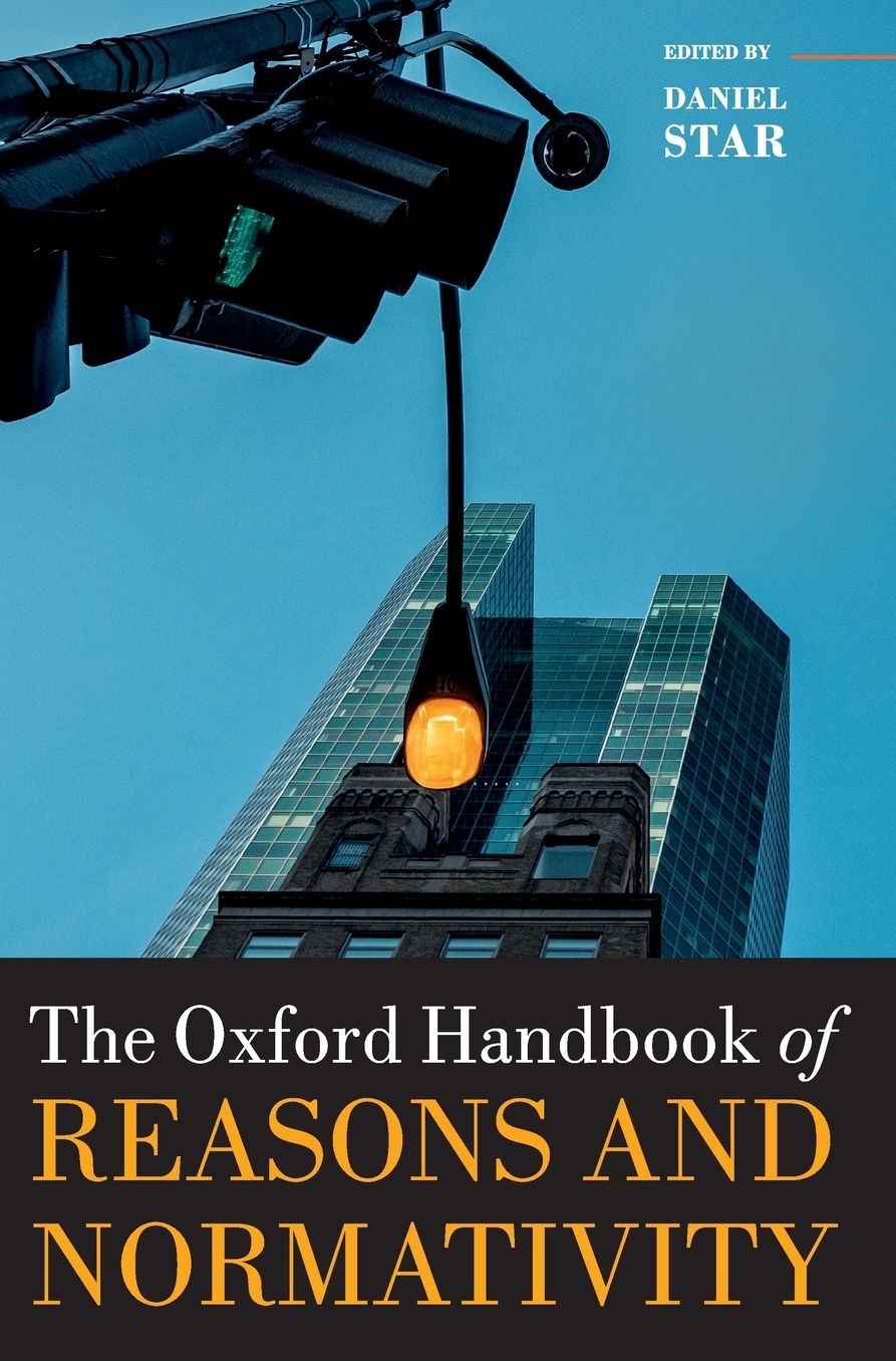 The Oxford Handbook of Reasons and Normativity