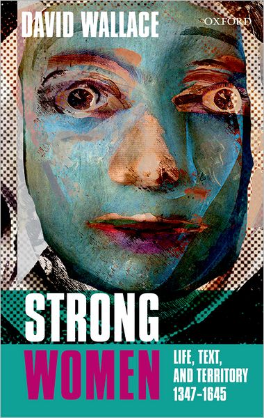 Strong Women: Life, Text, and Territory 1347-1645