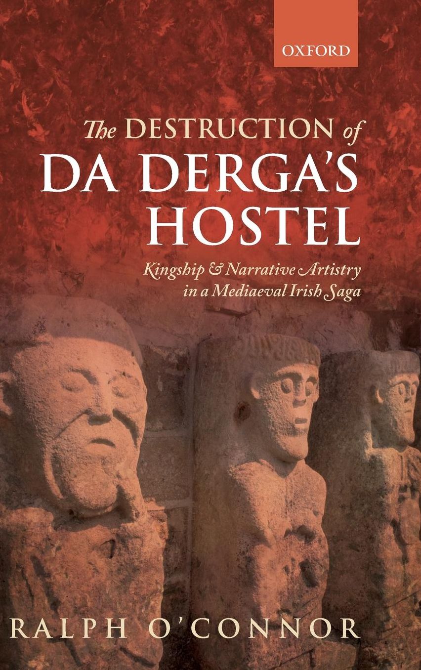 The Destruction of Da Derga's Hostel: Kingship and Narrative Artistry in a Mediaeval Irish Saga