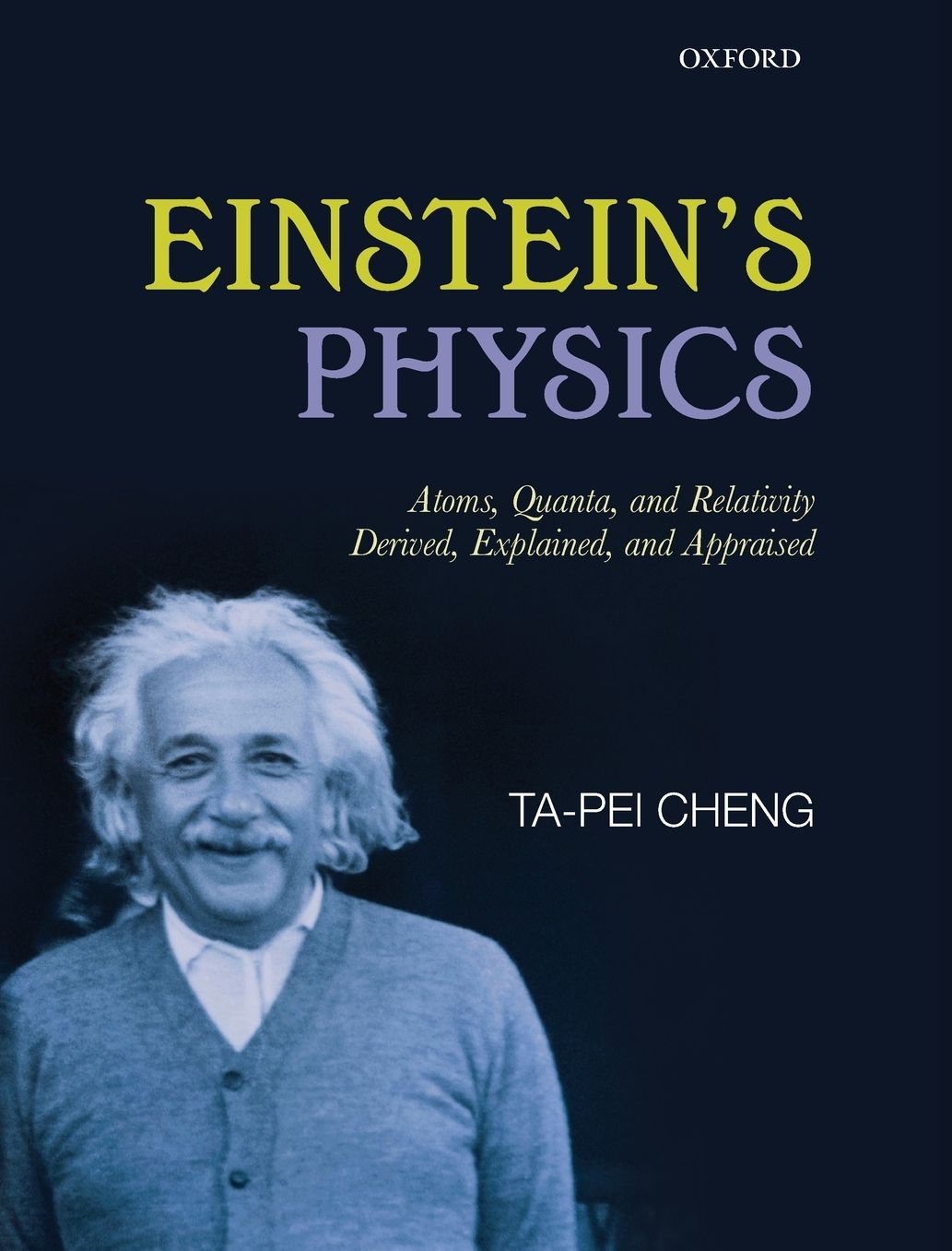Einstein's Physics: Atoms, Quanta, and Relativity - Derived, Explained, and Appraised