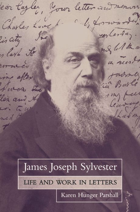 James Joseph Sylvester: Life and Work in Letters