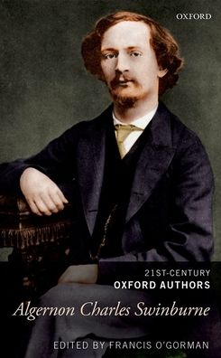 Algernon Charles Swinburne: 21st-Century Oxford Authors