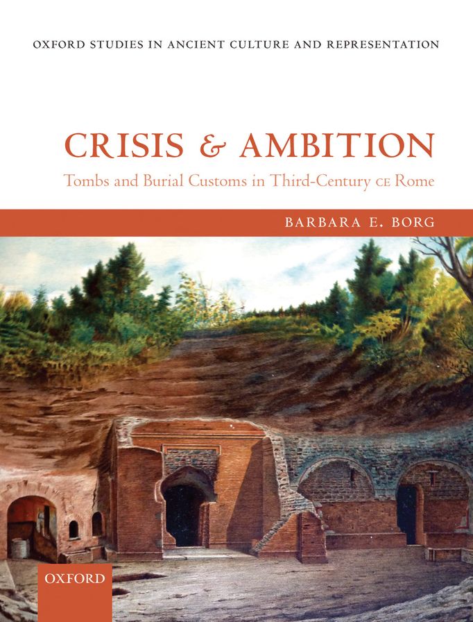 Crisis and Ambition: Tombs and Burial Customs in Third-Century AD Rome