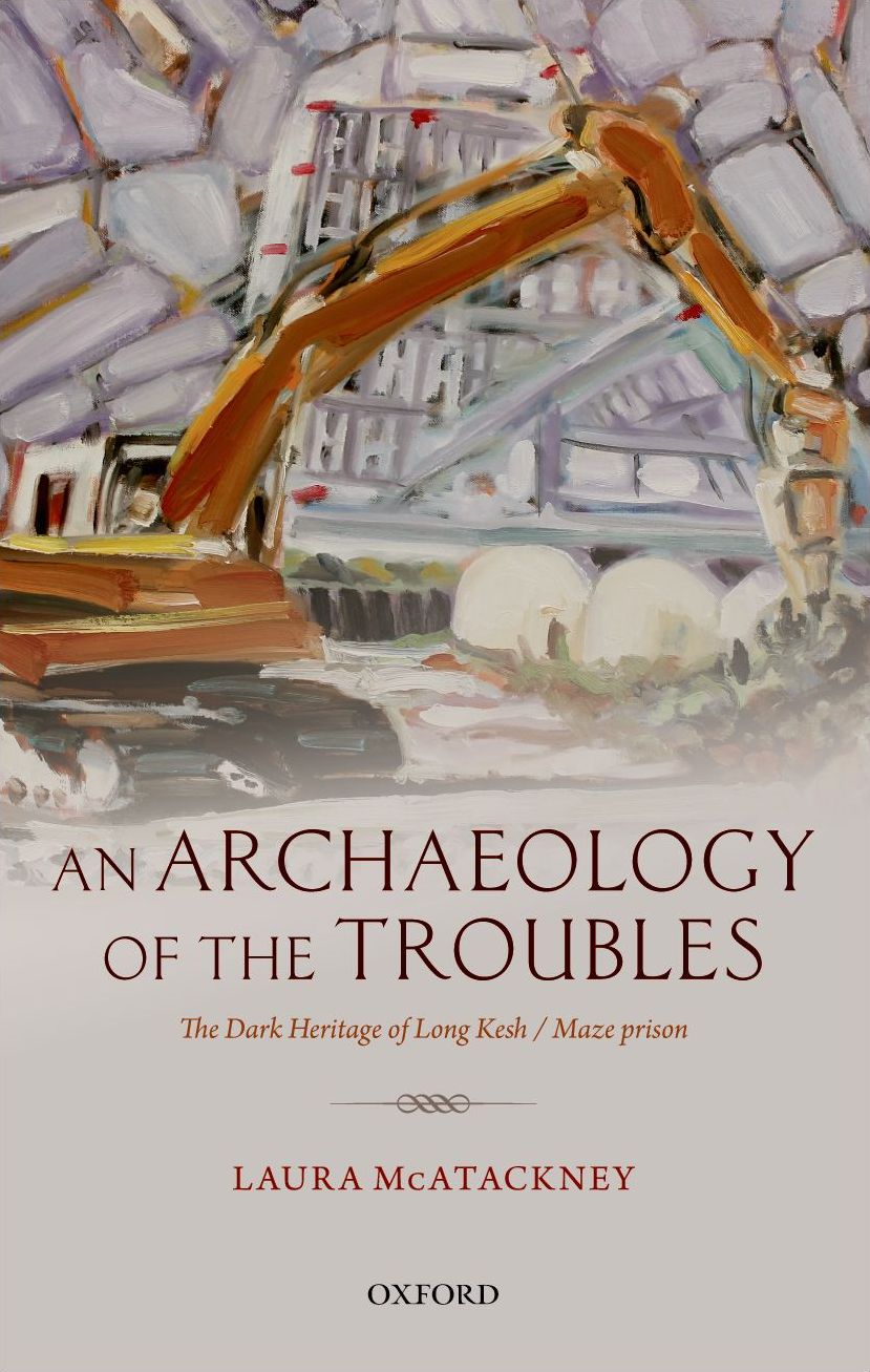 An Archaeology of the Troubles: The Dark Heritage of Long Kesh / Maze prison