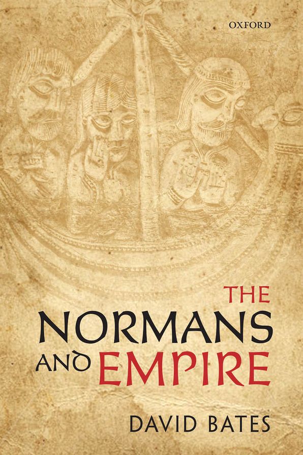 The Normans and Empire : The Ford Lectures Delivered in the University of Oxford During Hilary Term 2010