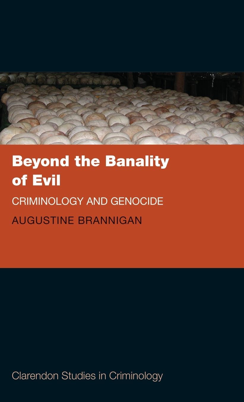 Beyond the Banality of Evil: Criminology and Genocide