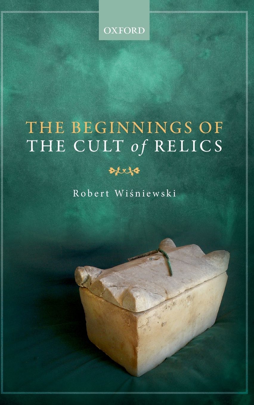 The Beginnings of the Cult of Relics
