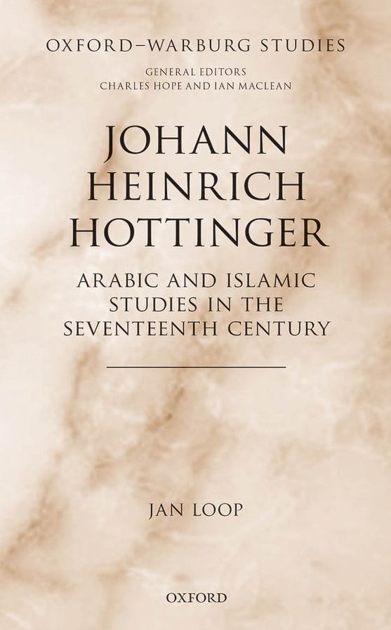 Johann Heinrich Hottinger: Arabic and Islamic Studies in the Seventeenth Century